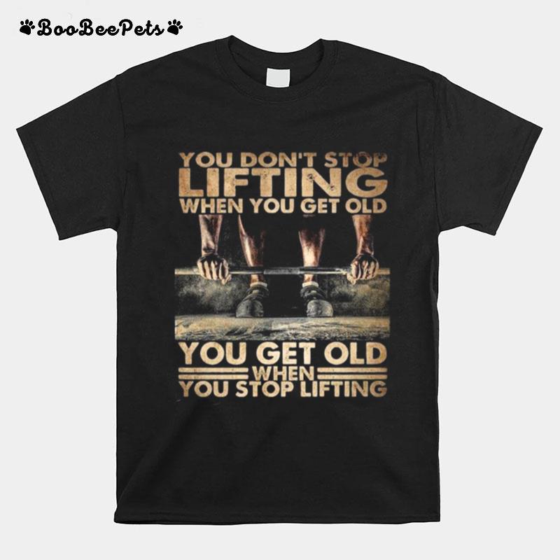 Fiitness You Dont Stop Lifting T-Shirt