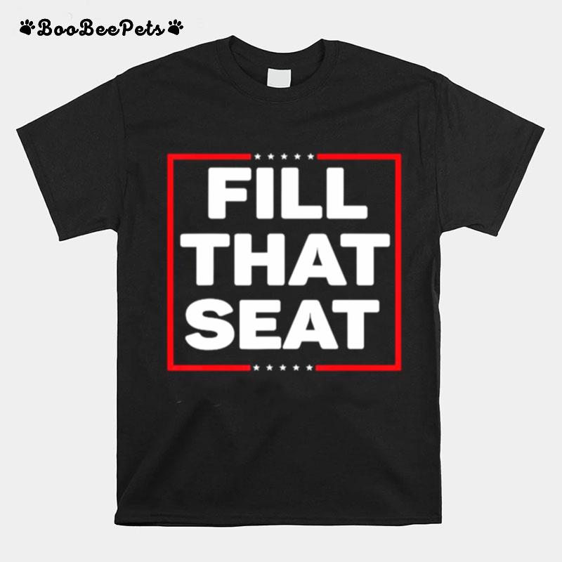 Fill That Seat President Trump T-Shirt