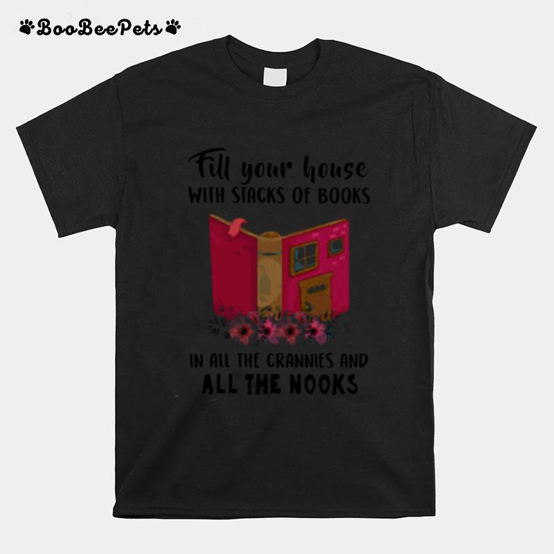 Fill Your House With Stacks Of Books In All The Crannies And All The Nooks T-Shirt