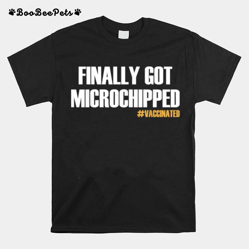 Finally Got Microchipped Vaccinated T-Shirt