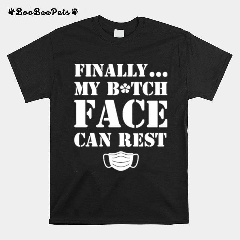 Finally My Bitch Face Can Rest Mask Covid 19 T-Shirt