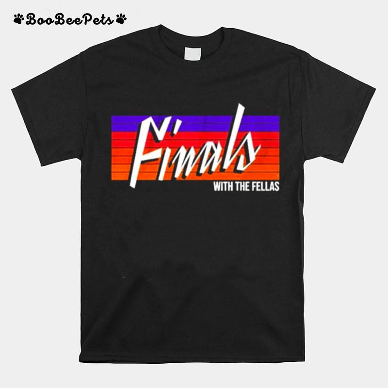 Finals With The Fellas Phoenix Basketball T-Shirt