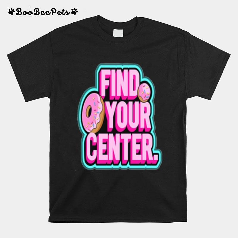 Find Your Donut Center T-Shirt