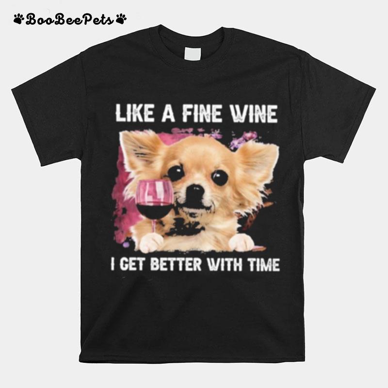 Fine Wine Chihuahua Better With Time T-Shirt