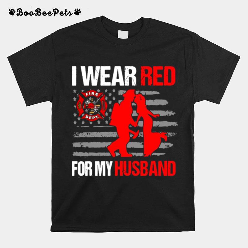Fire Department I Wear Red For My Husband T-Shirt