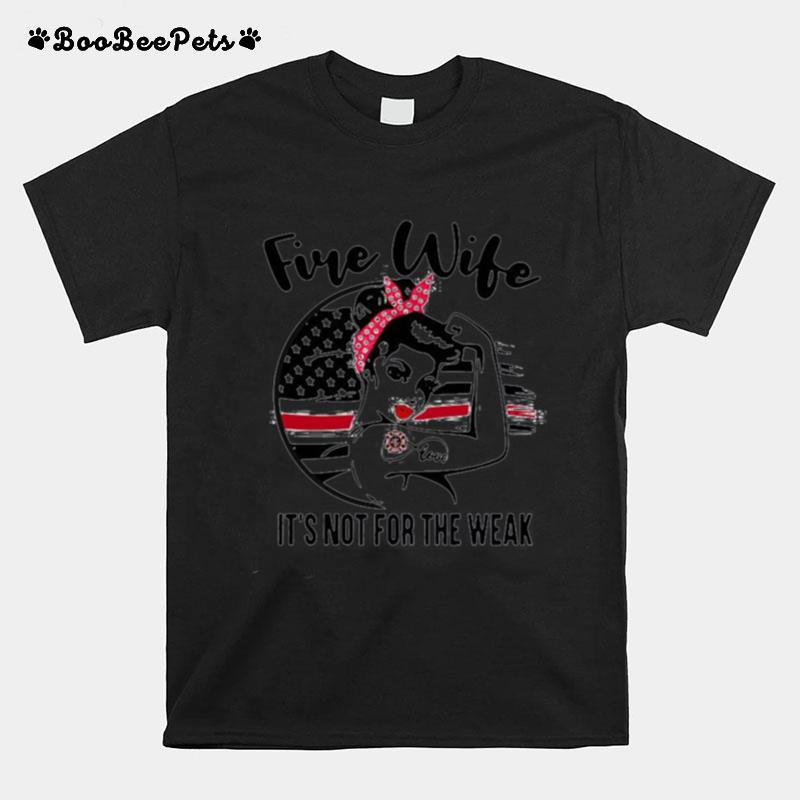 Fire Wife Its Not For The Weak T-Shirt