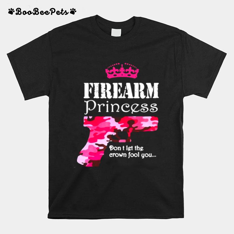 Firearm Princess Dont Let The Crown Fool You Handguns Pistols T-Shirt