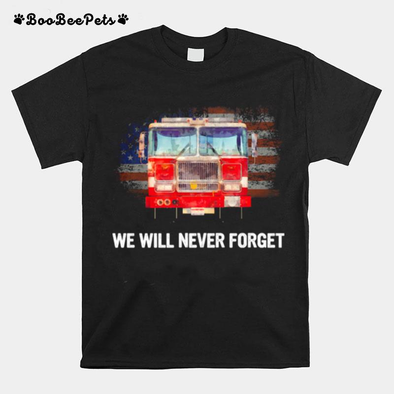 Firefighter American Flag We Will Never Forget T-Shirt