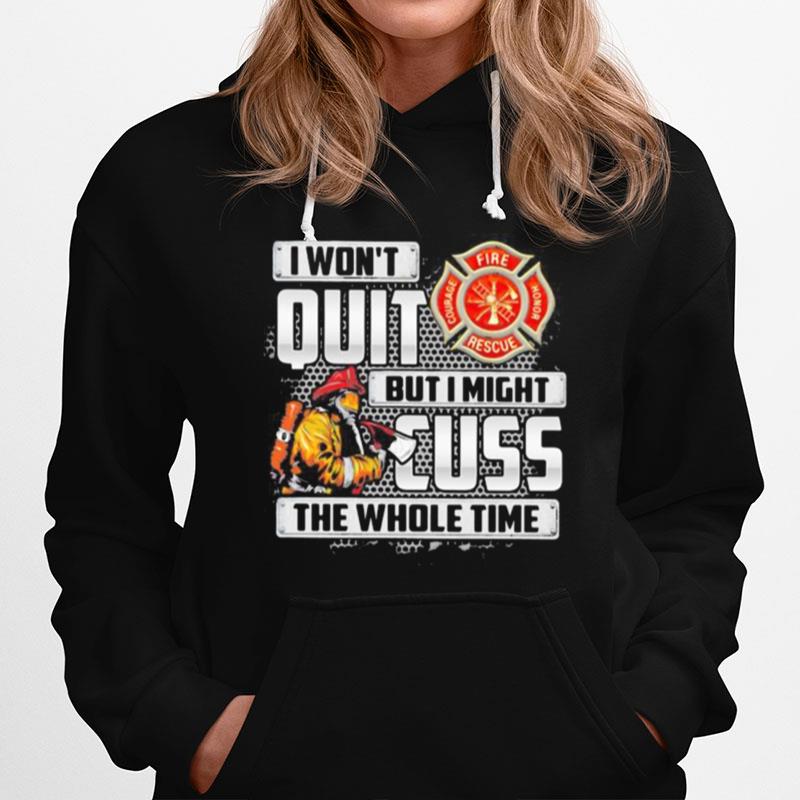 Firefighter I Won%E2%80%99T Quit But I Mught Cuss The Whole Time Hoodie