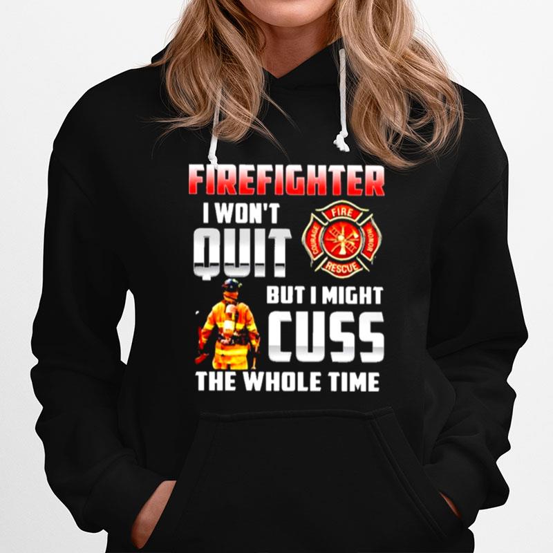 Firefighter I Wont Quit But I Might Cuss The Whole Time Hoodie