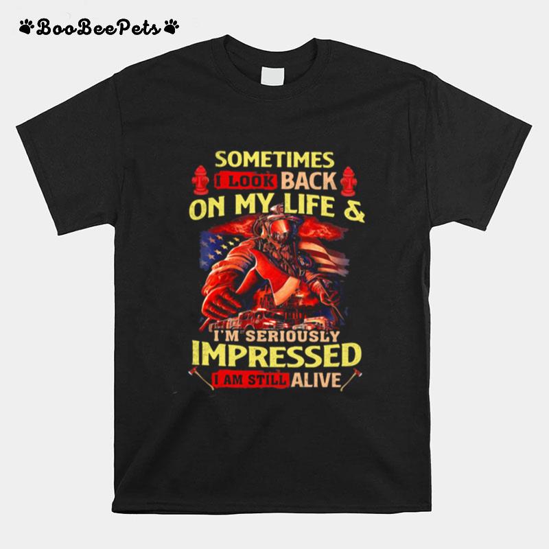 Firefighter Sometimes I Look Back On My Life Im Seriously Impressed I Am Still Alive T-Shirt