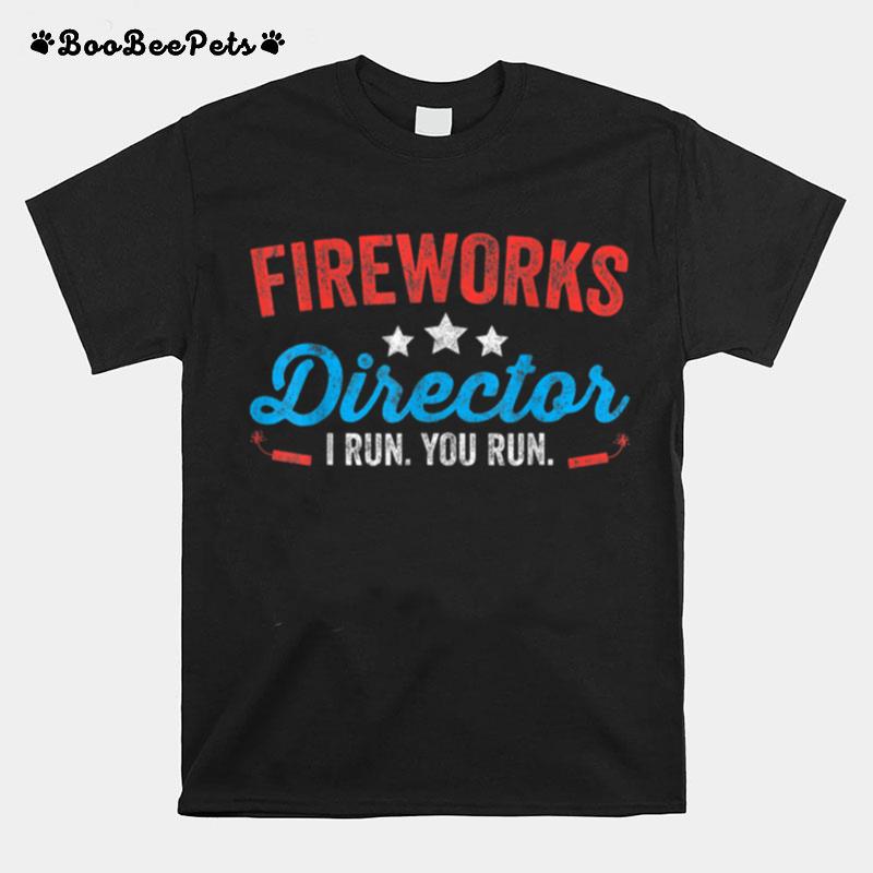 Fireworks Director I Run You Run Funny 4Th Of July T B0B4Zclcg8 T-Shirt