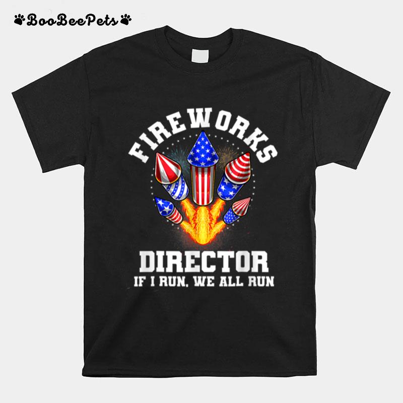 Fireworks Director If I Run You Run Funny 4Th Of July T B0B4Zxb1Gn T-Shirt