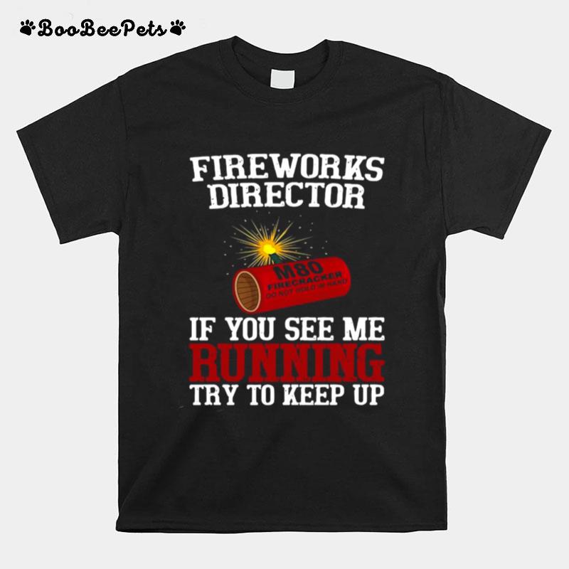 Fireworks Director If You See Me Running Try To Keep Up T-Shirt