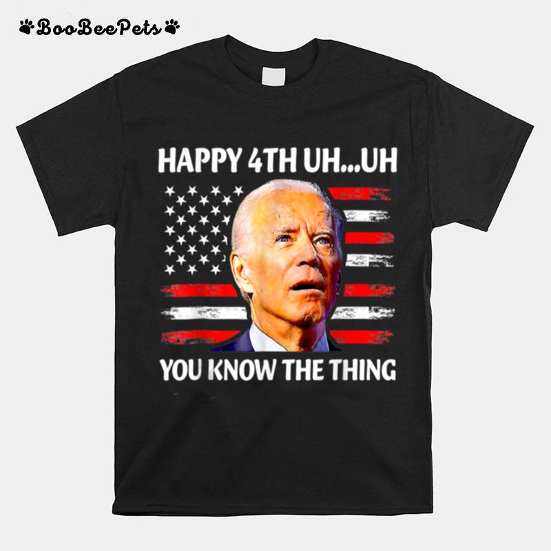 Fireworks Merica Biden Uh Happy Uh You Know The Thing 4Th Of T B0B51Csszh T-Shirt