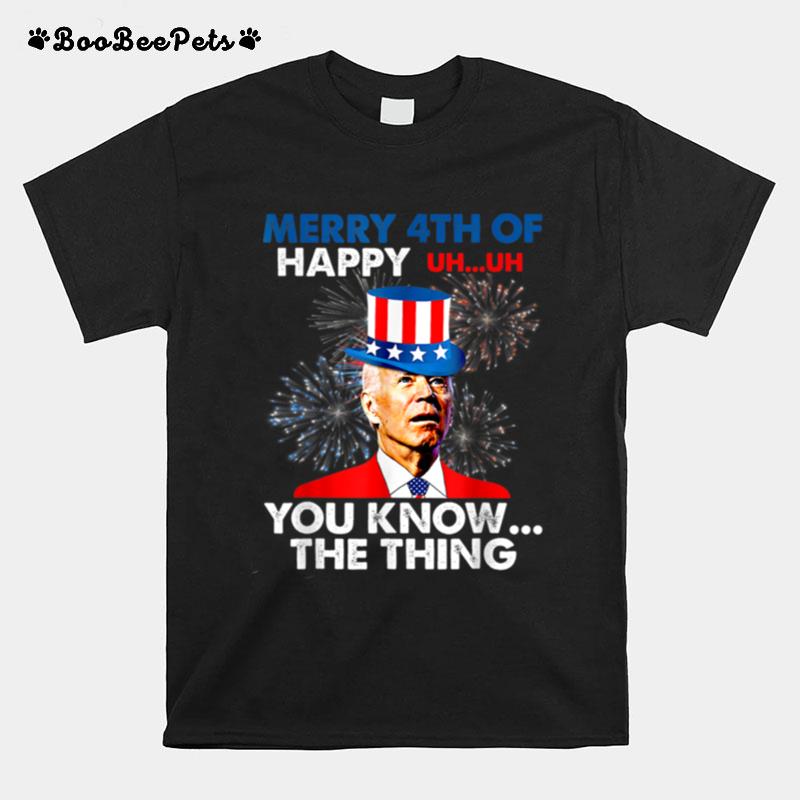 Fireworks Merica Biden Uh Merry 4Th Of You Know The Thing T B0B51Fn4Gs T-Shirt