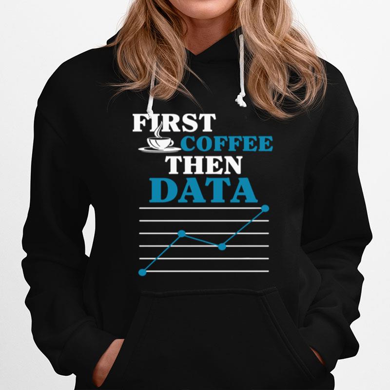 First Coffee Then Data Hoodie