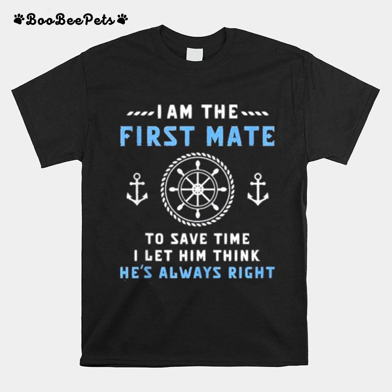 First Mate Captain I Let Him Think Hes Always Right Funny T-Shirt