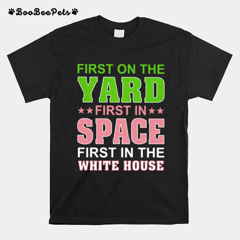 First On The Yard First In Space First In The White House T-Shirt