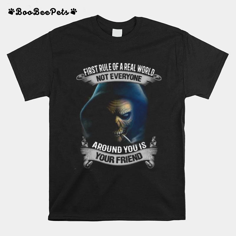 First Rule Of A Real World Not Everyone Around You Is Your Friend Skull T-Shirt