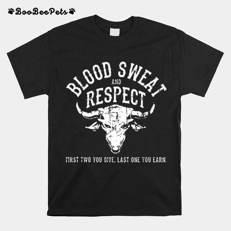 First Two You Give Last One You Earn Blood Sweat Respect T-Shirt