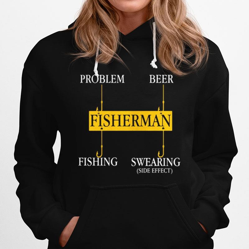 Fisherman Problem Beer Fishing Swearing Side Effect Hoodie