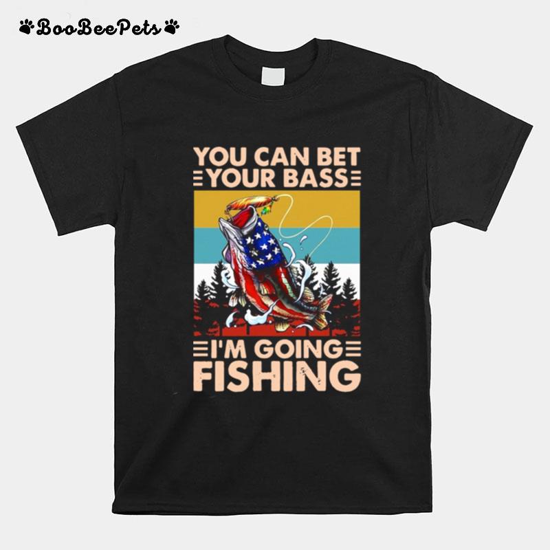 Fishing America You Can Bet Your Bass Im Going Fishing Vintage T-Shirt