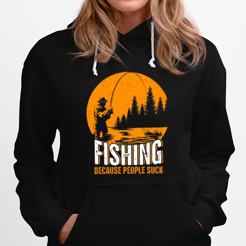 Fishing Because People Suck Hoodie