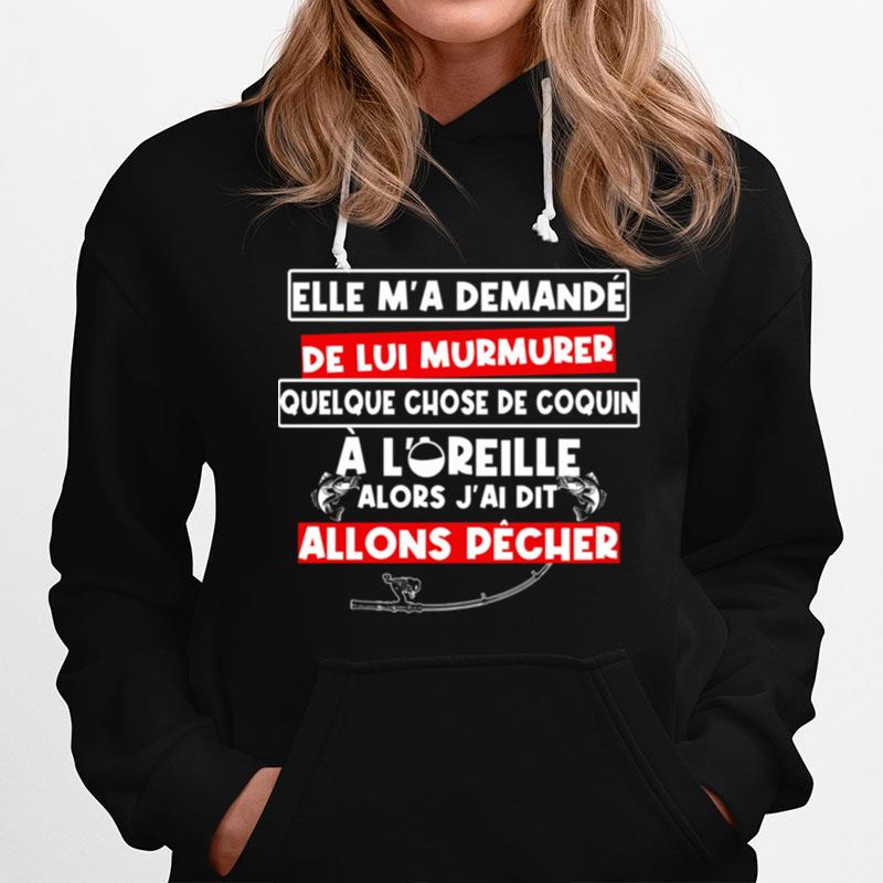 Fishing Elle Ma Demande De Lui Murmurer Chose De Coquin A Loreille Allons Pecher Hoodie