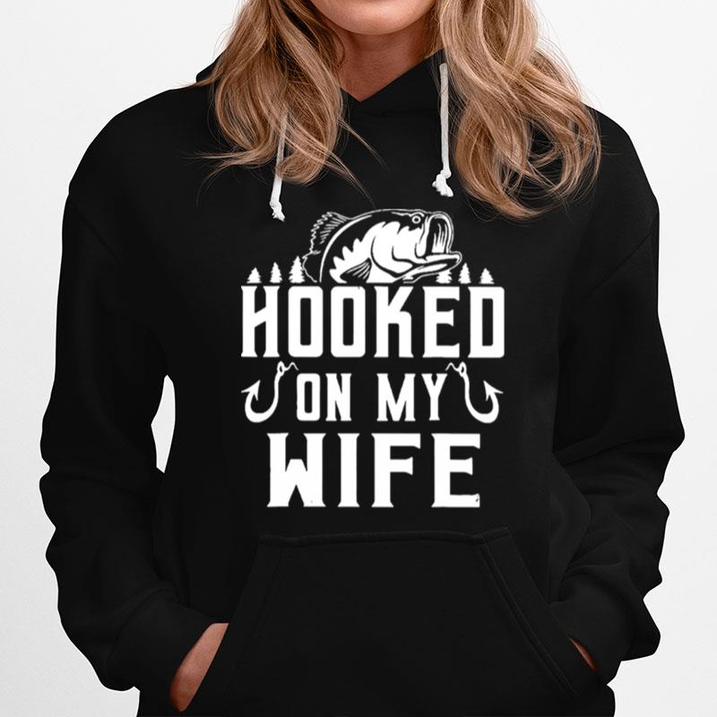 Fishing Hooked On My Wife Hoodie