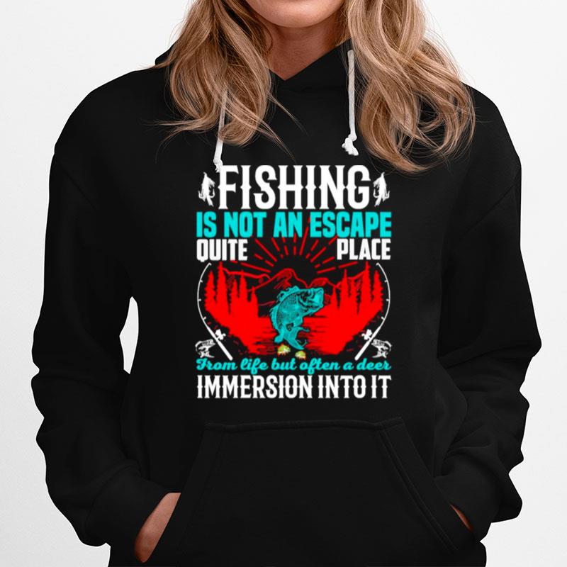 Fishing Is Not An Escape Quite Place From Life But Often A Deer Immersion Intoit Hoodie