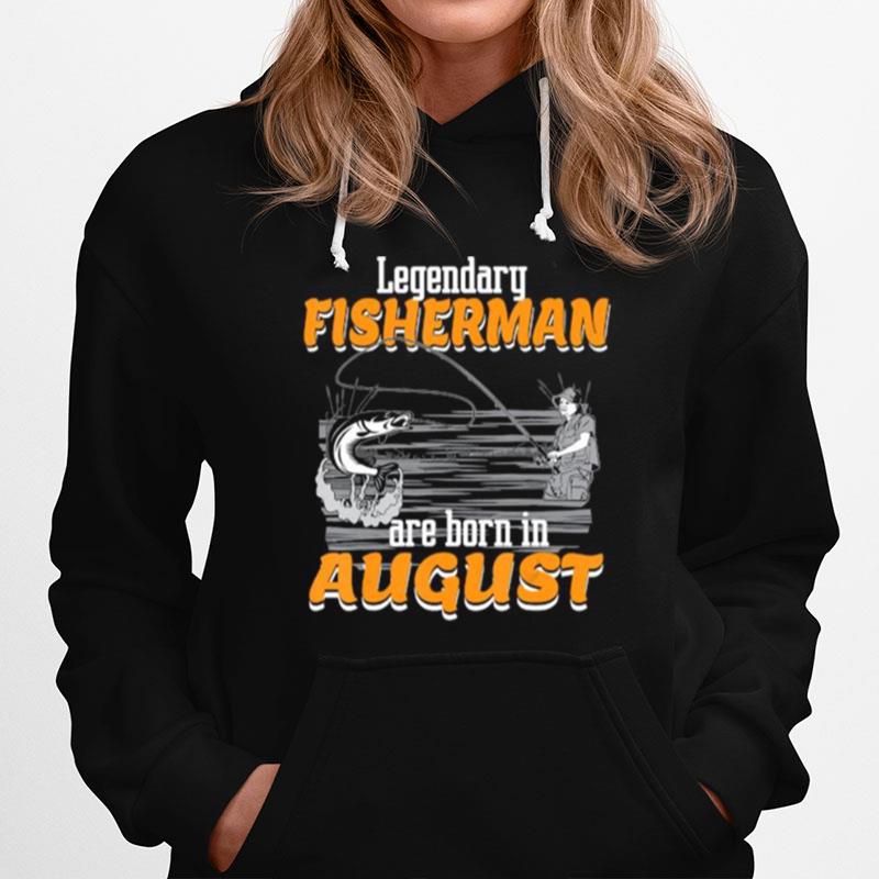 Fishing Legend Born In August Birthday Fisherman Hoodie