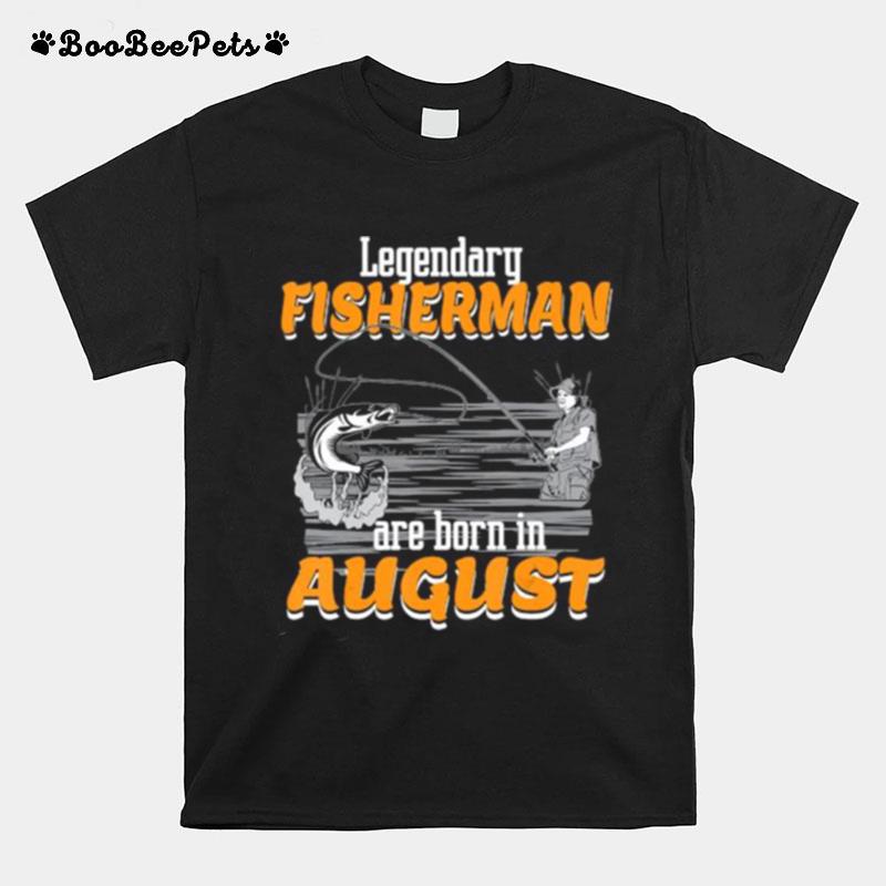 Fishing Legend Born In August Birthday Fisherman T-Shirt