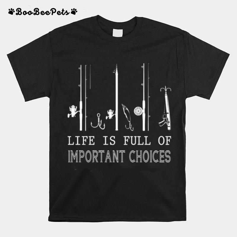 Fishing Life Is Full Of Important Choices T-Shirt