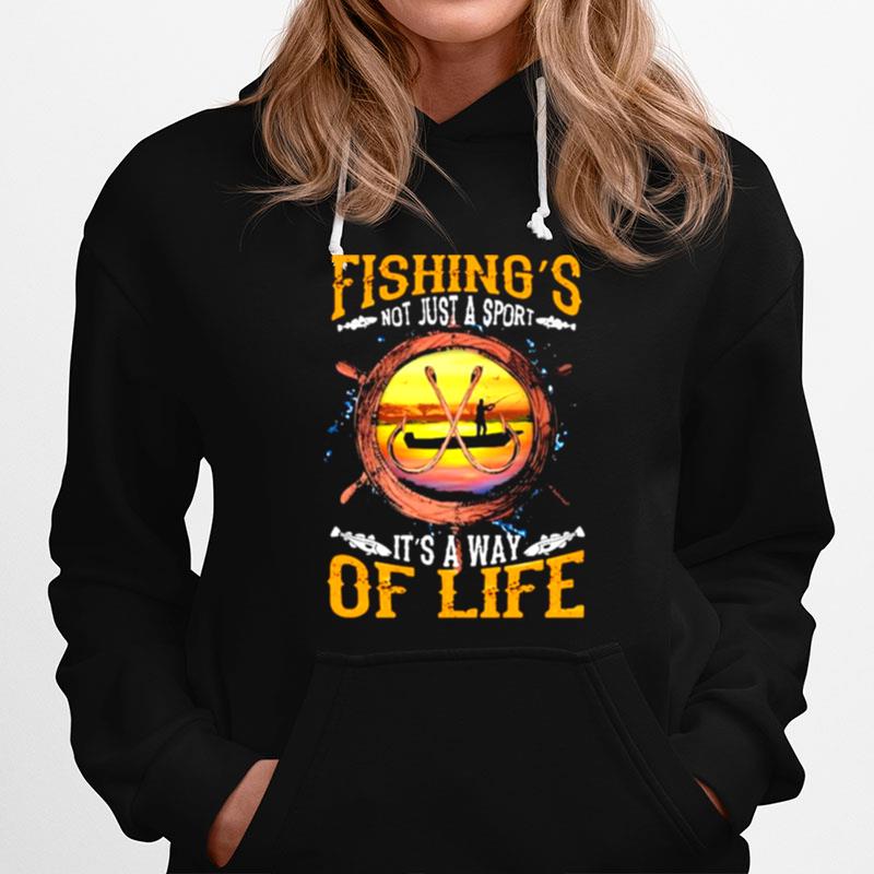 Fishing Not Just A Sport Its A Way Of Life Hoodie