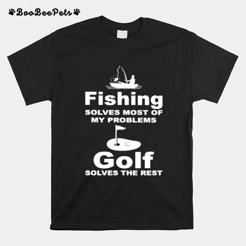 Fishing Solves Most Of My Problems Gold Solves The Rest T-Shirt