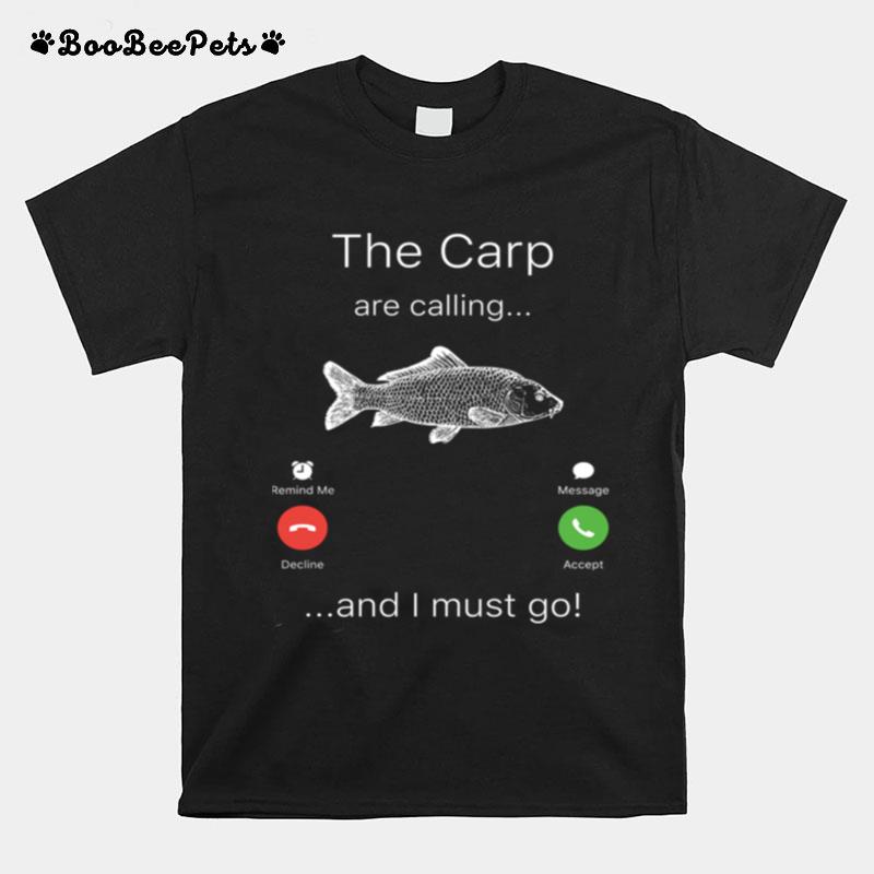 Fishing The Carp Are Calling And I Must Go T-Shirt