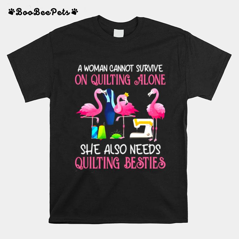 Flamingo A Woman Cannot Survive On Quilting Alone She Also Needs Quilting Besties T-Shirt