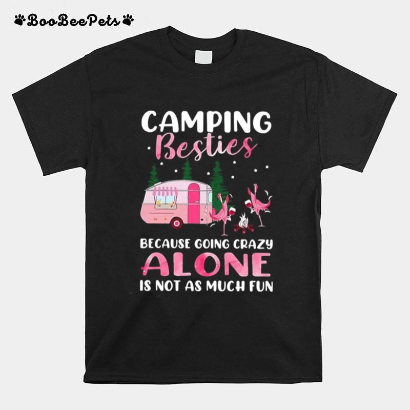 Flamingo Camping Besties Because Going Crazy Alone Is Not As Much Fun T-Shirt
