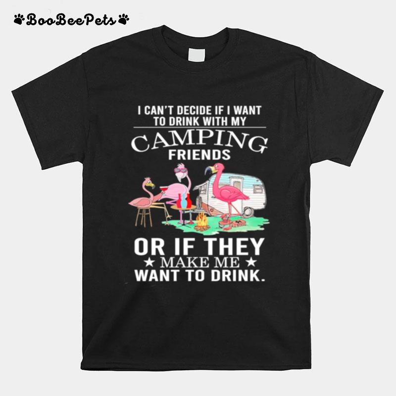 Flamingo Camping Friends Or If They Make Me Want To Drink T-Shirt