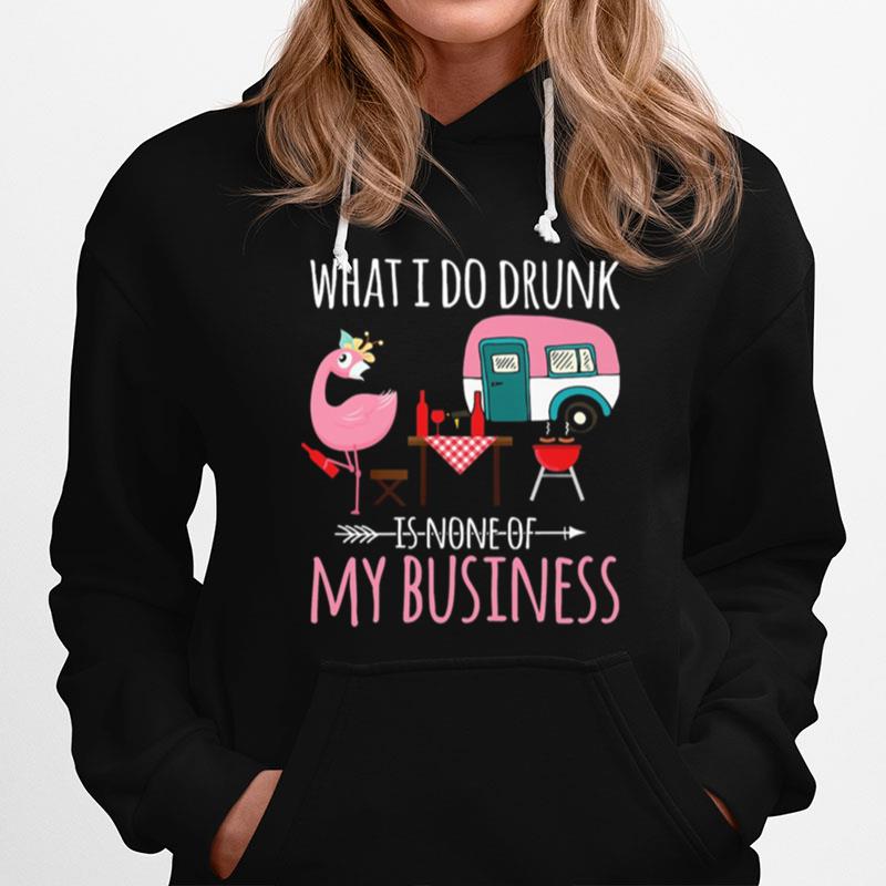 Flamingo Camping What I Do Drunk Is None Of My Business Hoodie