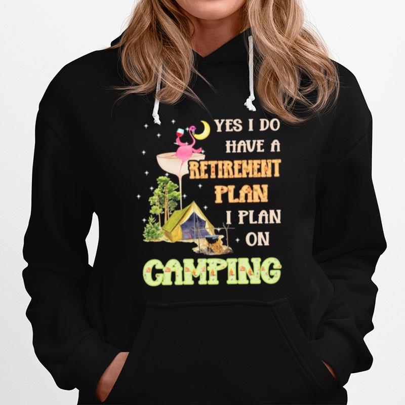 Flamingo Drink Wine Yes I Do Have A Retirement Plan I Plan On Camping Hoodie