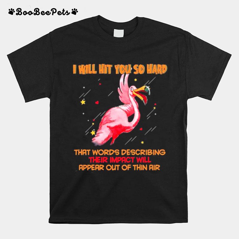 Flamingo I Will Hit You So Hard That Words Describing Their Impact Will Appear Out Of Thin Air T-Shirt
