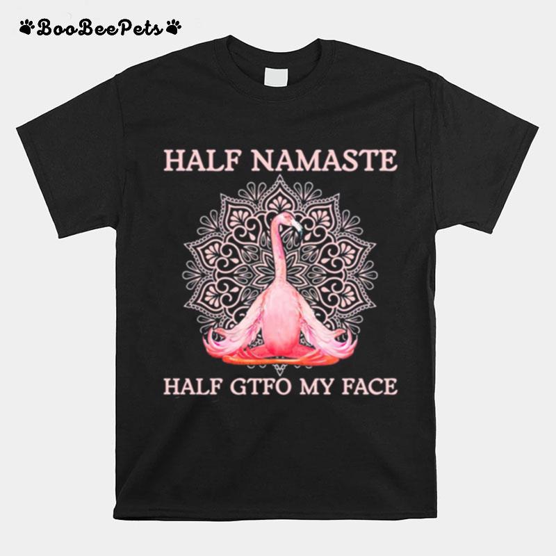 Flamingo Yoga Half Namaste Half Gtfo My Face T-Shirt