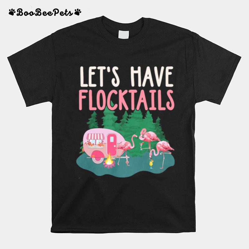 Flamingos Camping Lets Have Flocktails T-Shirt