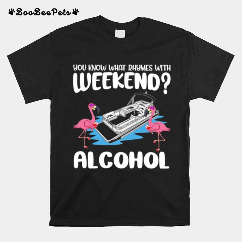 Flamingos Pontooning You Know What Rhymes With Weekend Alcohol T-Shirt