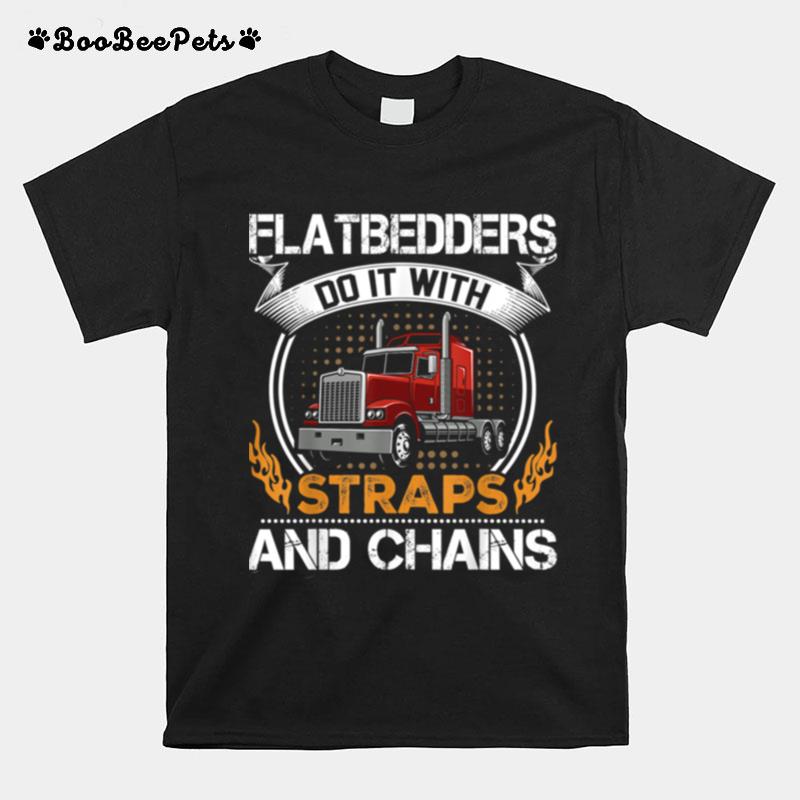 Flatbedders Do With Straps And Chains T-Shirt
