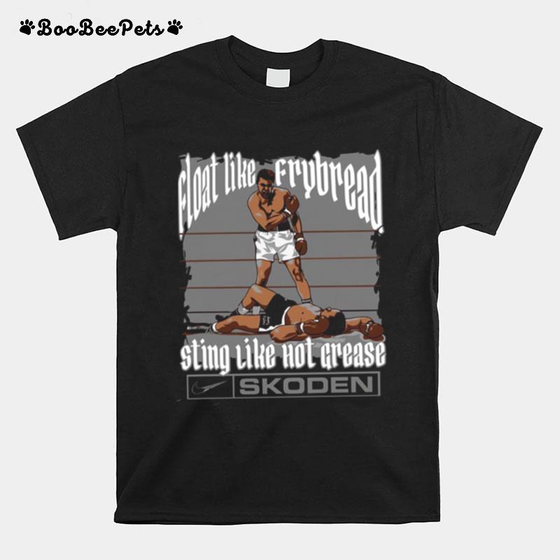 Float Like Frybread Sting Like Hot Grease Skoden Ali T-Shirt