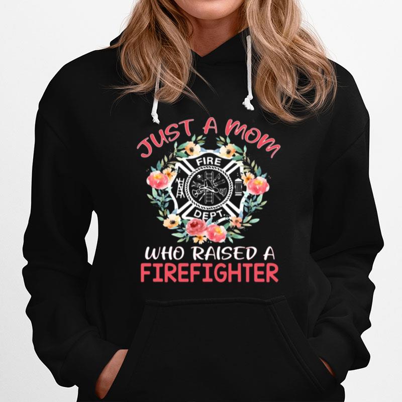 Floral Bella Just A Mom Who Raised A Firefighter Hoodie
