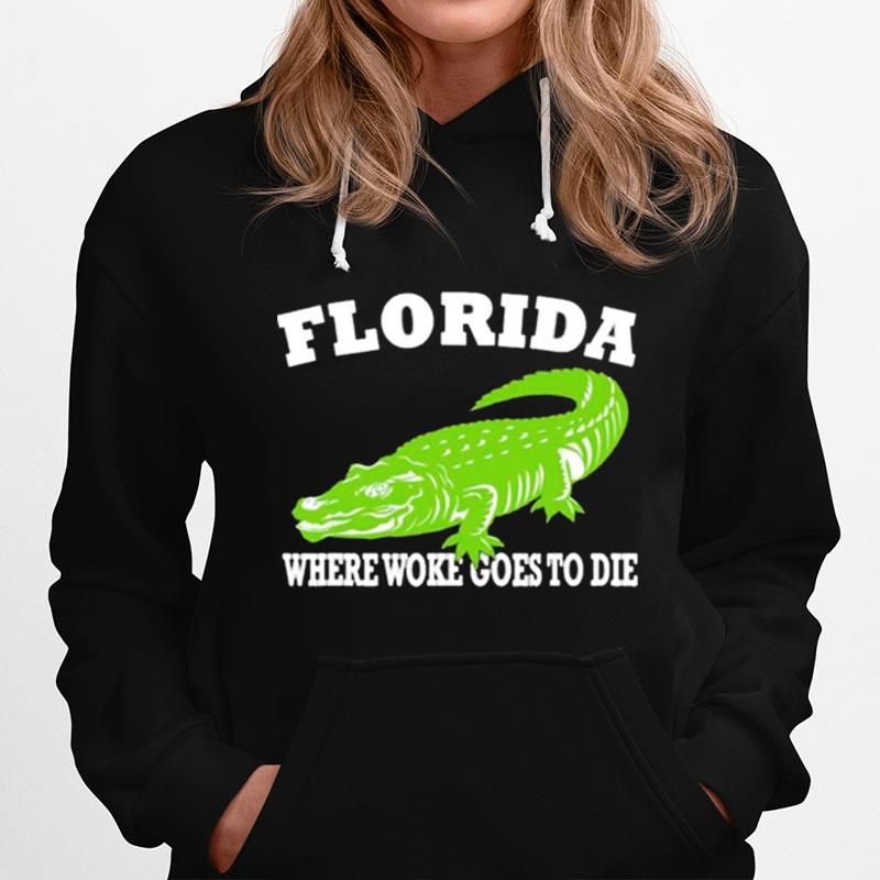 Florida Is Where Woke Goes To Die Desantis Hoodie